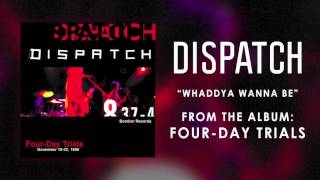 Dispatch - &quot;Whaddya Wanna Be&quot; (Official Audio)