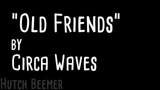 Circa Waves - Old Friends Lyrics