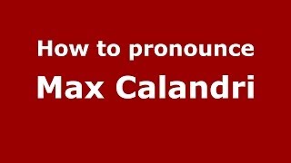 How to pronounce Max Calandri