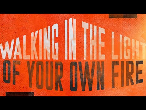 Walking In The Light Of Your Own Fire - Pastor Jeffrey Harpole