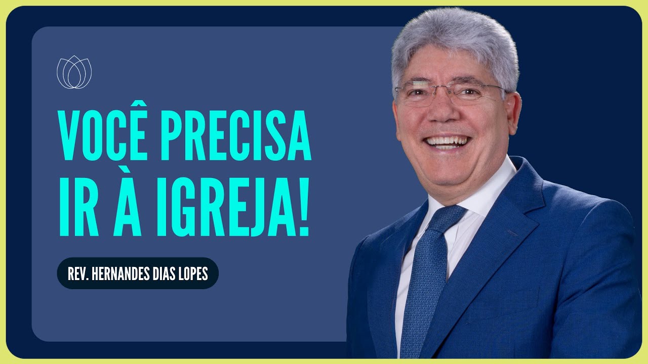 POR QUE PRECISO IR À IGREJA? | Rev. Hernandes Dias Lopes | IPP