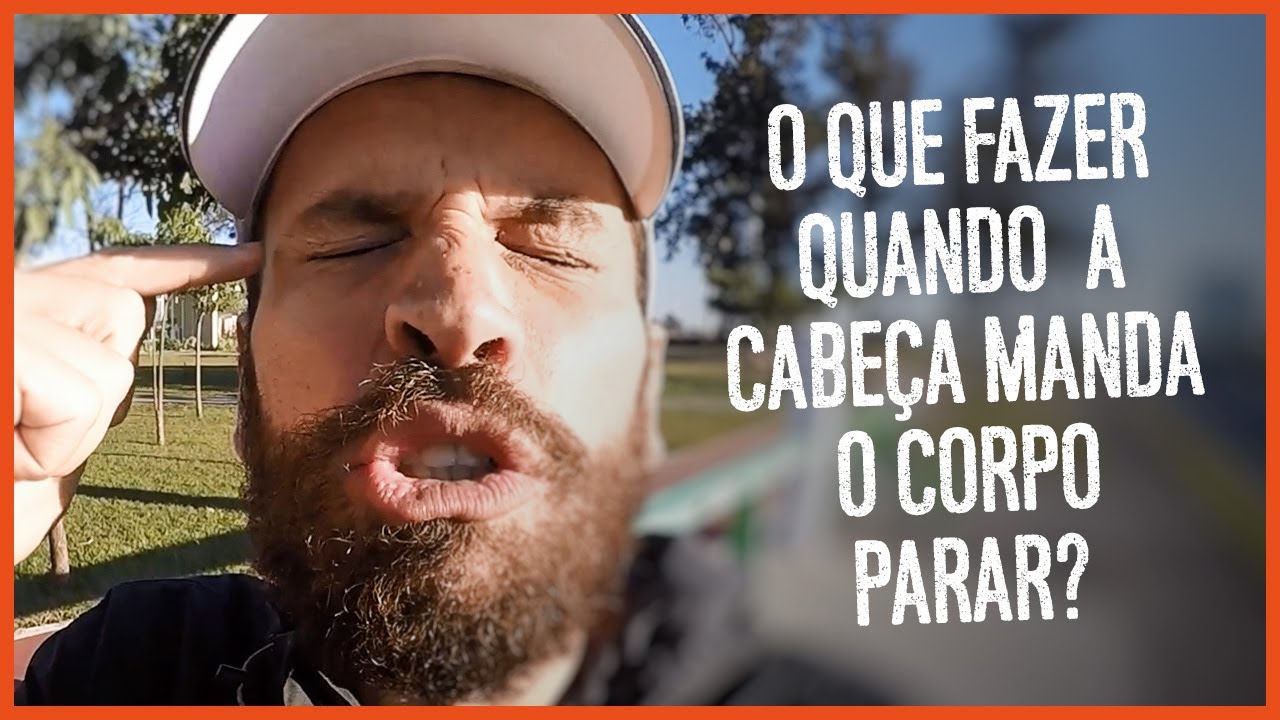 O que fazer quando a cabeça manda o corpo parar?