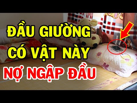 , title : '11 Vật Đại Kỵ CẤM ĐẶT ĐẦU GIƯỜNG Kẻo Bệnh Tật Triền Miên, Tiền Bạc Đội Nón Ra Đi'