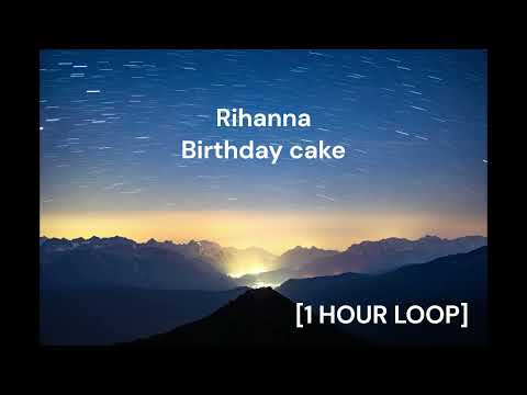 Rihanna - Birthday cake [1 HOUR LOOP]
