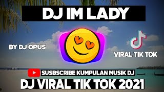 Download lagu dj im lady || dj viral tik tok 2021  (Dj Opus) mp3