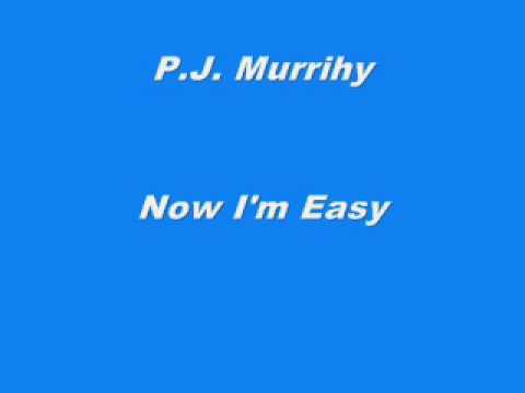 P.J. Murrihy - Now I'm Easy