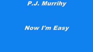 P.J. Murrihy - Now I&#39;m Easy