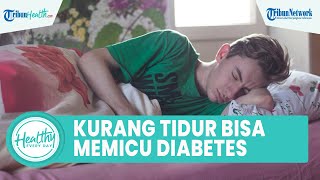 Apakah Kurang Tidur Dapat Picu Diabetes? Berikut Kebiasaan Buruk yang Meningkatkan Risiko Gula Darah