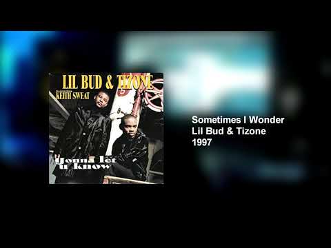 Lil Bud & Tizone-Sometimes I Wonder