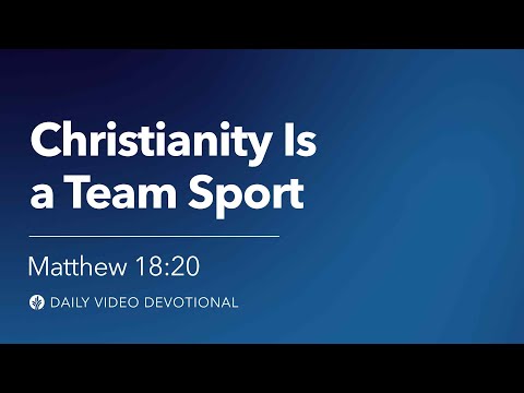 Christianity Is a Team Sport | Matthew 18:20 | Our Daily Bread Video Devotional