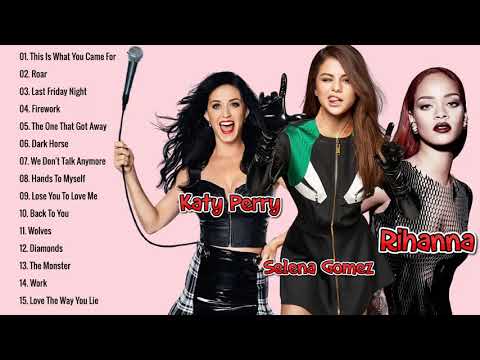 Rihanna, Katy Perry, Selena Gomez Best Songs   Rihanna, Katy Perry, Selena Gomez Greatest Hits 1