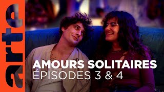 Amours solitaires | Épisode 3 &amp; 4 | ARTE