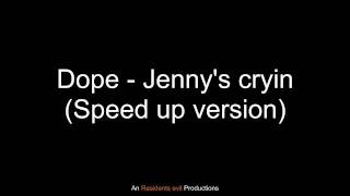 Dope - Jenny&#39;s cryin (Speed up version)