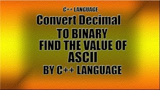 #C++ Decimel to Binary converter and find the value of ASCII in C++ language