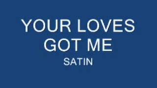 YOUR LOVES GOT ME - SATIN