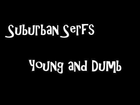 Suburban Serfs - Young and Dumb