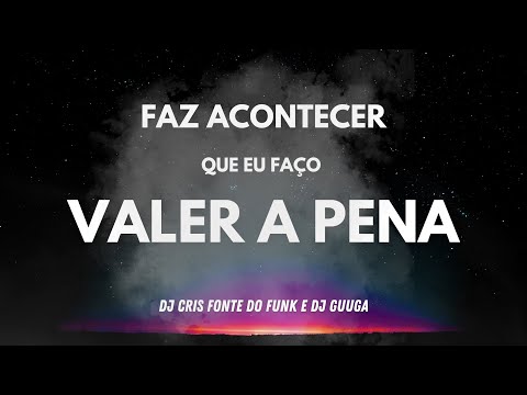 DJ GUUGA - FAZ ACONTECER QUE EU FAÇO VALER A PENA ( DJ CRIS FONTE DO FUNK e DJ GUUGA )