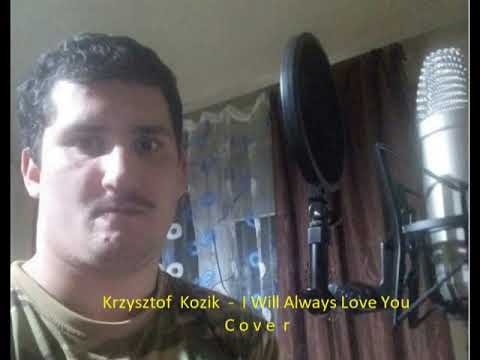 Krzysztof Kozik - I Will Always Love You ( Cover )