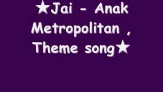 Download lagu ★Jai - Anak Metropolitan Theme song mp3