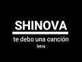 SHINOVA (letra) - te debo una cancíón