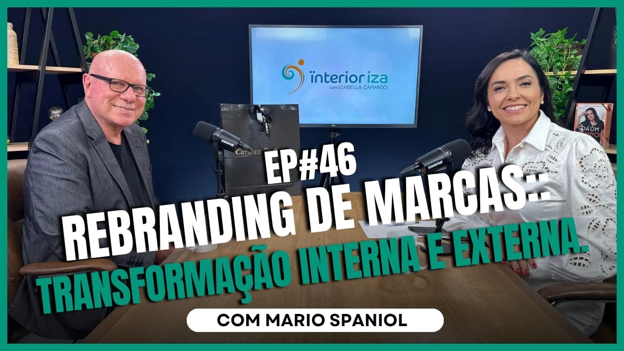 Rebranding de marcas: transformação interna e externa com MARIO SPANIOL no Ïnterioriza #46