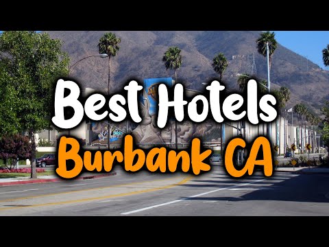 Best Hotels in Burbank CA - For Families, Couples, Work Trips, Luxury & Budget