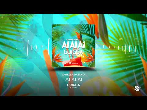 Vanessa Da Mata - Ai Ai Ai (GUIGGA Bootleg)