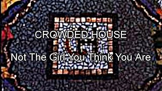 CROWDED HOUSE - Not The Girl You Think You Are (Lyric Video)