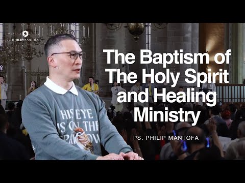 The Baptism of The Holy Spirit and Healing Ministry  - Ps. Philip Mantofa (Official Philip Mantofa)