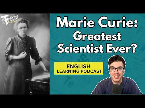 353. Marie Curie: The Greatest Scientist of All Time? (English Vocabulary Lesson)