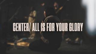 Center/ All Is For Your Glory (Live) - Chroma Worship | Ft. Hannah Wat