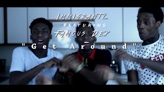 Immigrantz x Famous Dex - "Get Around" (Official Music Video)