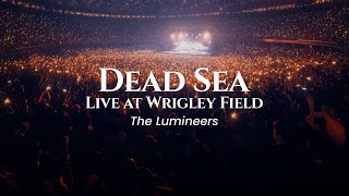 The Lumineers - Dead Sea (Live at Wrigley Field) (lyrics)