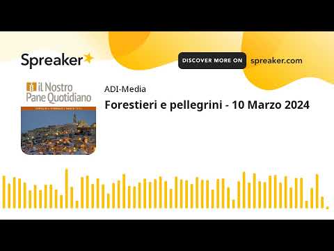 Forestieri e pellegrini - 10 Marzo 2024