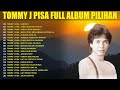 Tommy J Pisa Full Album Lagu Kenangan Nostalgia Indonesia 80an 90an Lagu Tembang Kenangan