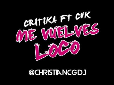 Critika ft Chk - Me Vuelves Loco (PROMO)