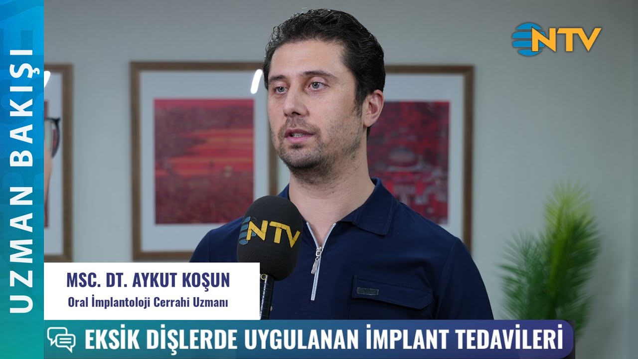 Aykut Koşun – NTV Uzman Bakışı: Dental Implant Treatment