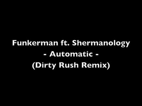 Funkerman ft. Shermanology - Automatic (Dirty Rush Remix)
