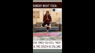 Sunday Night Yoga:  For those times when we feel "meh" & the couch is calling
