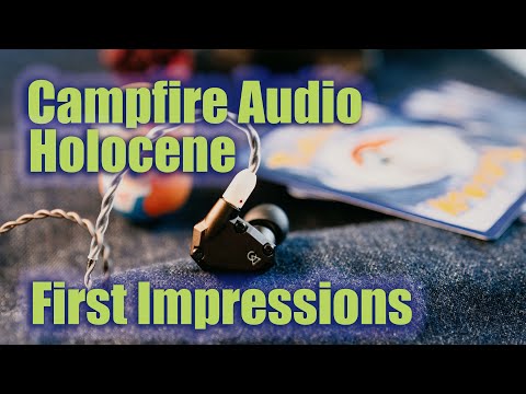 First Look! Campfire Audio Holocene