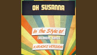 Oh Susanna (In the Style of Childrens Songs) (Karaoke Version)
