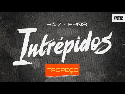 INTRÉPIDOS - O TROPEÇO | S07E03 (INTZ vs RENSGA/RED)