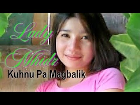 Kuhnu Pa Magbalik 👉Lady Mhidz