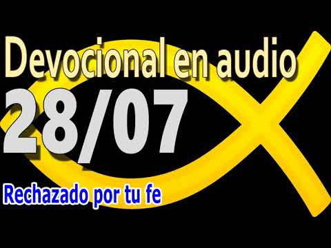 Devocional en audio 28/07 - Rechazado por tu fe