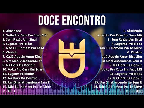 Doce Encontro 2024 MIX Melhores Músicas - Alucinado, Volta Pra Casa Em Suas Mãos Disfarça, Sem R...