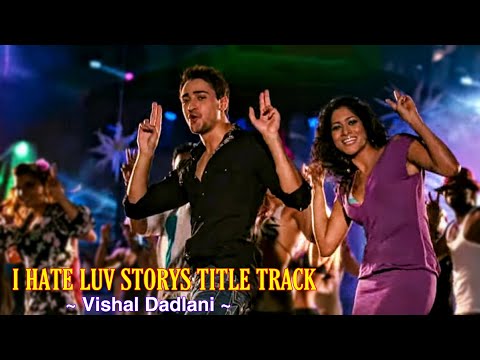 I Hate Luv Storys Title Track Full Song : Vishal Dadlani | Imran Khan | Sonam Kapoor | Tsc