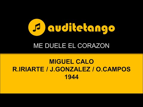 ME DUELE EL CORAZON - MIGUEL CALO - R.IRIARTE - J.GONZALEZ - O.CAMPOS - 1944 - TANGO VALS CANTATO