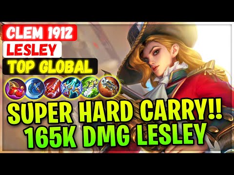 Super Hard Carry!! 165K DMG Lesley [ Top Global Lesley ] Clem 1912 - Mobile Legends Gameplay Build