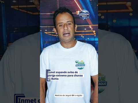 Alerta Máximo: Inmet emite aviso de perigo extremo para chuvas na Bahia e #Jequié