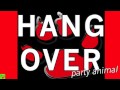 Hangover (I got a Hangover) - Party Animal * Dance ...